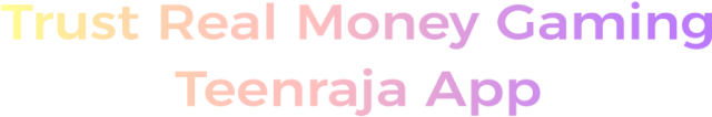 Trust Real Money Gaming Teenraja App